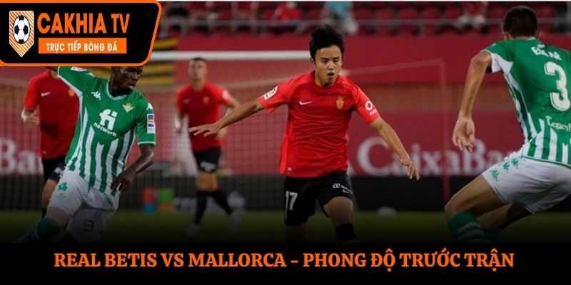 Soi kèo Real Betis vs Mallorca - phân tích phong độ